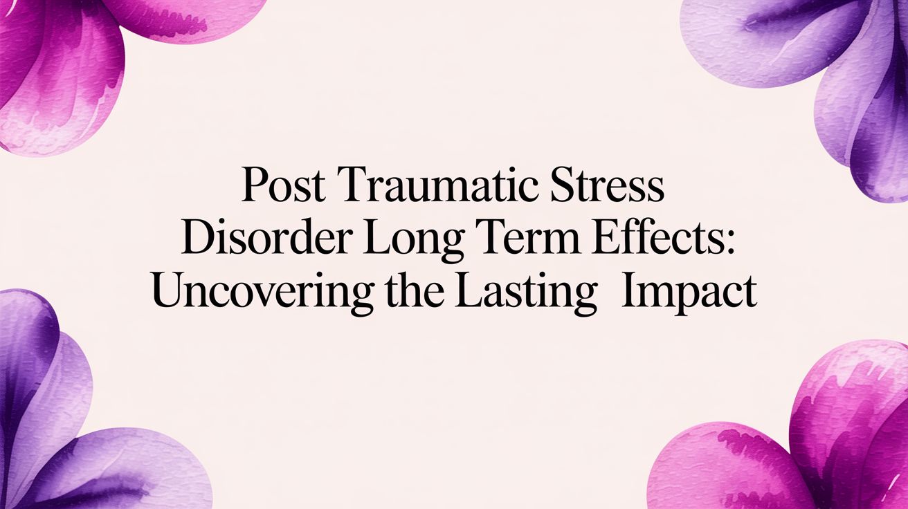 Post traumatic stress disorder long term effects: Uncovering The ...
